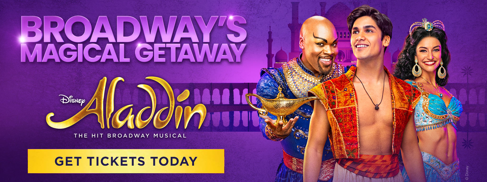Disney ALADDIN Broadway's Magical Getaway - GET TICKETS TODAY