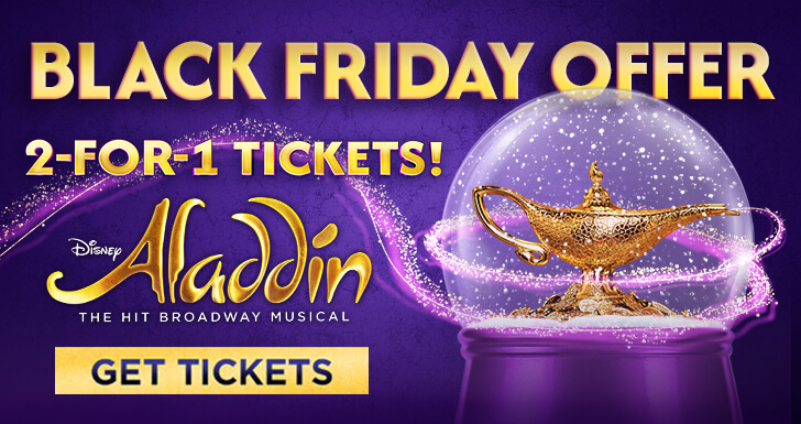 Disney ALADDIN Black Friday Offer: 2-FOR-1 TICKETS